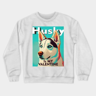 Husky is my valentine Crewneck Sweatshirt